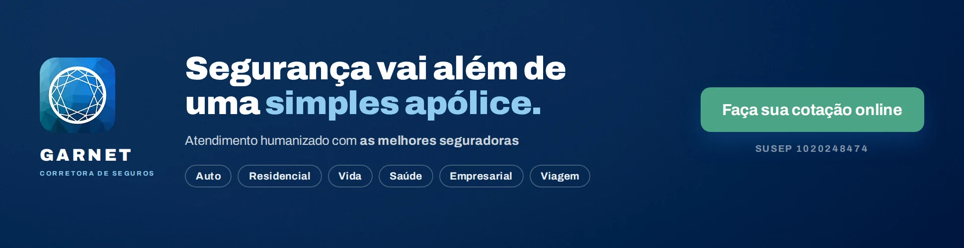 Garnet Corretora de Seguros: seguranca vai alem de uma simples apolice. Auto, residencial, vida, saude, empresarial e viagem. Faca sua cotacao online.